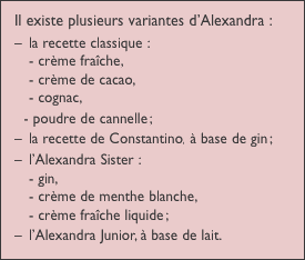Il existe plusieurs variantes d’Alexandra : –	la recette classi